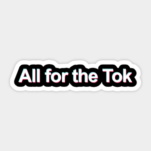 All for the Tok (TikTok Meme) Sticker